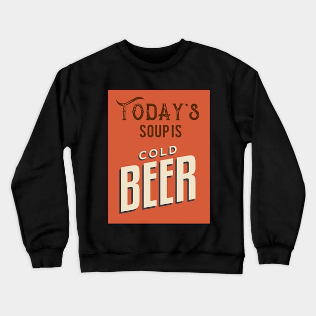 Today's Soup Is Cold Beer Crewneck Sweatshirt by VintageArtwork